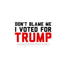 Load image into Gallery viewer, Don&#39;t Blame Me I Voted for TRUMP Sticker
