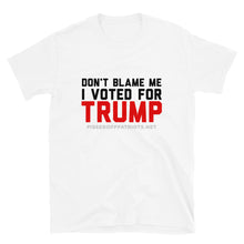 Load image into Gallery viewer, Don&#39;t Blame Me I Voted for TRUMP T-Shirt
