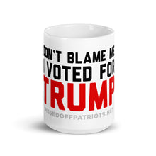 Load image into Gallery viewer, Don&#39;t Blame Me I Voted for TRUMP Mug
