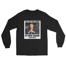 Load image into Gallery viewer, You Just Got Owned by Nick Adams (Alpha Male) Long Sleeve Shirt
