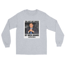 Load image into Gallery viewer, You Just Got Owned by Nick Adams (Alpha Male) Long Sleeve Shirt
