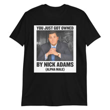 Load image into Gallery viewer, You Just Got Owned by Nick Adams (Alpha Male) T-Shirt
